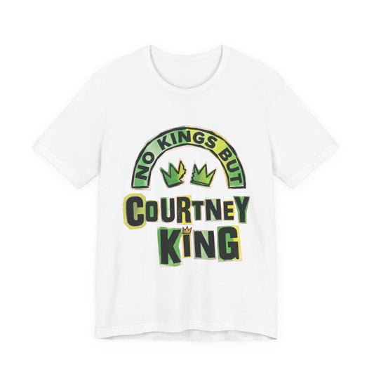 Unisex Jersey Short Sleeve Tee no Kings but Courtney king